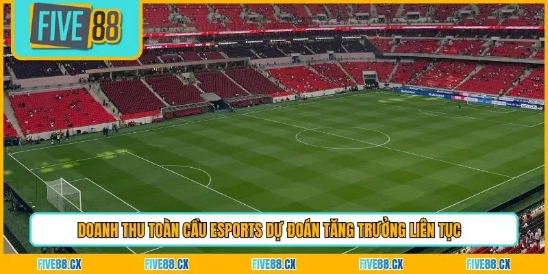 Doanh thu toàn cầu eSports dự đoán tăng trưởng liên tục 
