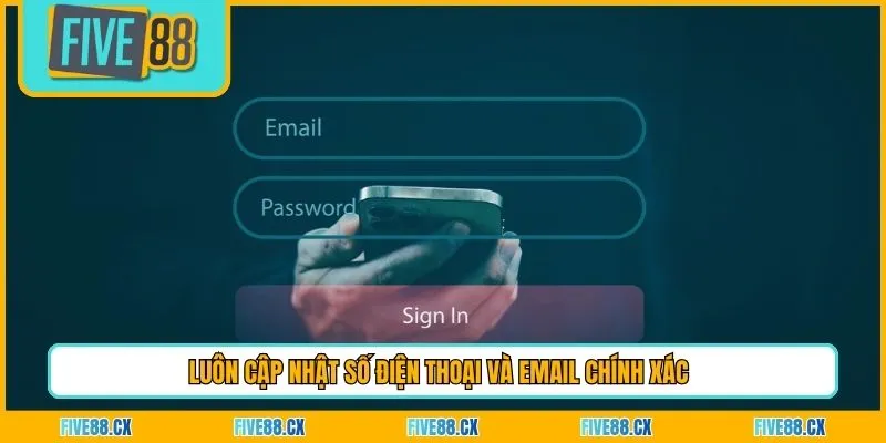 Luôn cập nhật số điện thoại và email chính xác