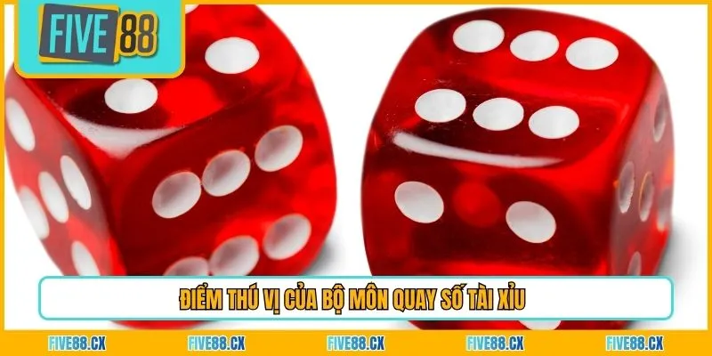 Điểm thú vị của bộ môn quay số tài xỉu